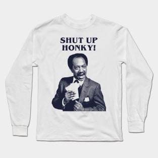 Shut Up Honky! Long Sleeve T-Shirt